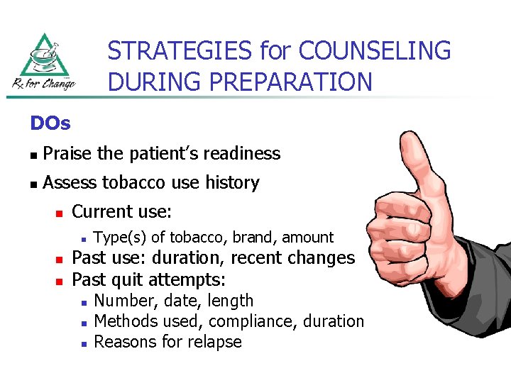 STRATEGIES for COUNSELING DURING PREPARATION DOs n Praise the patient’s readiness n Assess tobacco