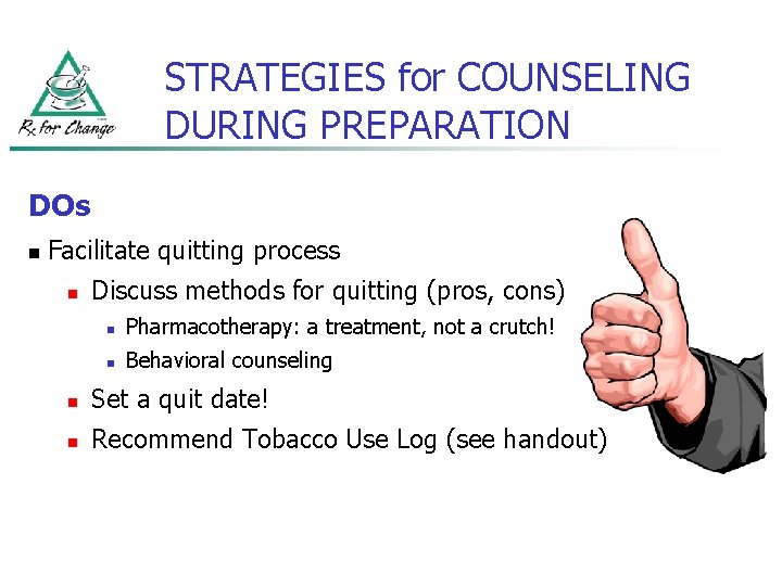 STRATEGIES for COUNSELING DURING PREPARATION DOs n Facilitate quitting process n Discuss methods for