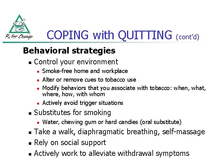 COPING with QUITTING (cont’d) Behavioral strategies n Control your environment n n n Substitutes