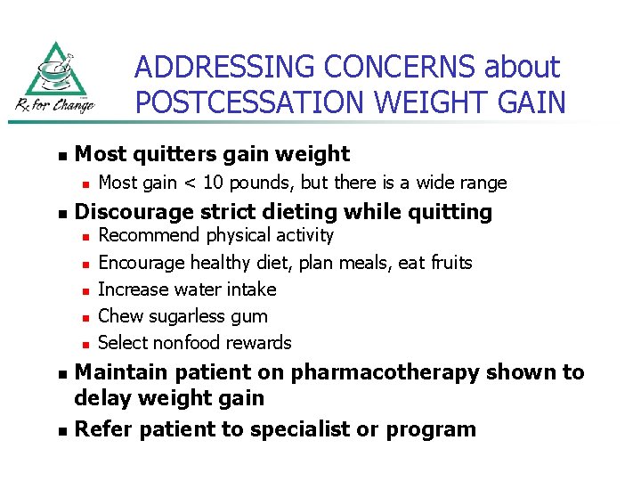 ADDRESSING CONCERNS about POSTCESSATION WEIGHT GAIN n Most quitters gain weight n n Most