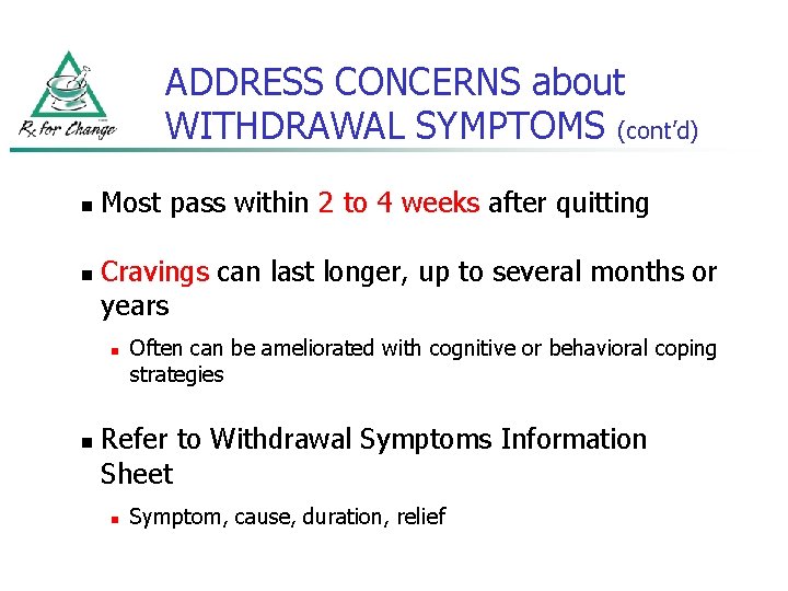 ADDRESS CONCERNS about WITHDRAWAL SYMPTOMS (cont’d) n n Most pass within 2 to 4