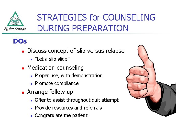 STRATEGIES for COUNSELING DURING PREPARATION DOs n Discuss concept of slip versus relapse n