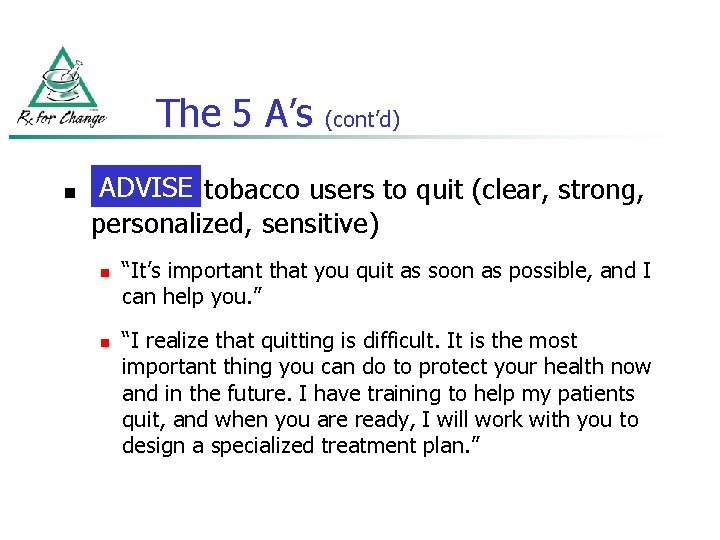 The 5 A’s n (cont’d) ADVISE tobacco users to quit (clear, strong, personalized, sensitive)