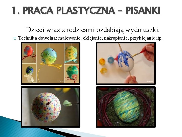 1. PRACA PLASTYCZNA – PISANKI Dzieci wraz z rodzicami ozdabiają wydmuszki. � Technika dowolna: