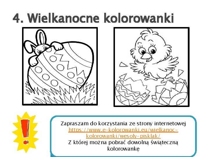 4. Wielkanocne kolorowanki Zapraszam do korzystania ze strony internetowej https: //www. e-kolorowanki. eu/wielkanockolorowanki/wesoly-pisklak/ Z