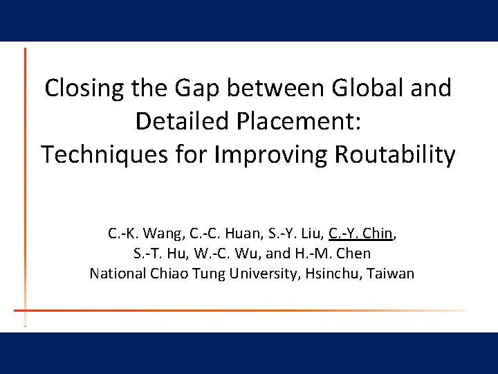 Closing the Gap between Global and Detailed Placement: Techniques for Improving Routability C. -K.