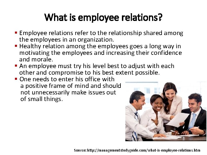 What is employee relations? § Employee relations refer to the relationship shared among the