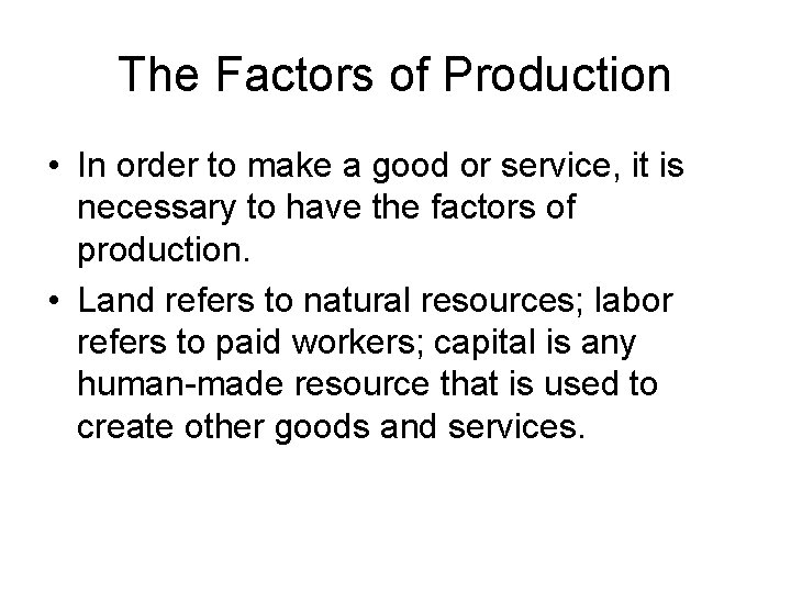 The Factors of Production • In order to make a good or service, it The Factors of Production • In order to make a good or service, it