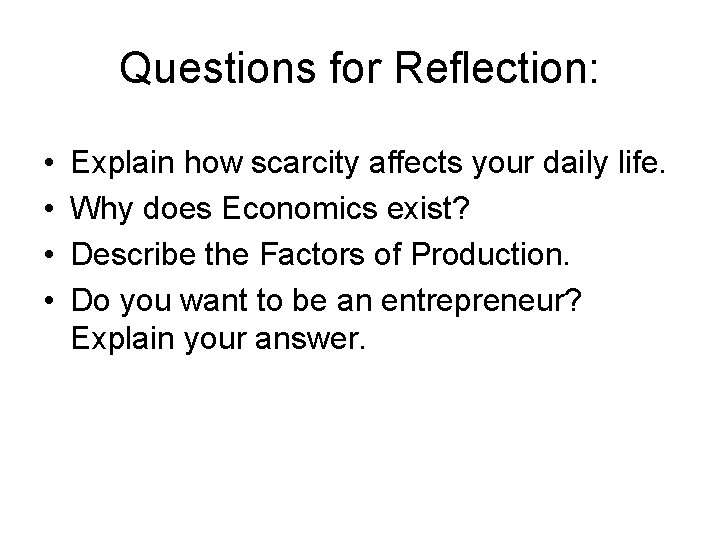 Questions for Reflection: • • Explain how scarcity affects your daily life. Why does Questions for Reflection: • • Explain how scarcity affects your daily life. Why does