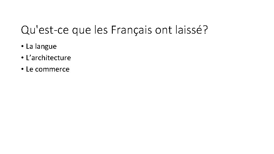 Qu'est-ce que les Français ont laissé? • La langue • L’architecture • Le commerce