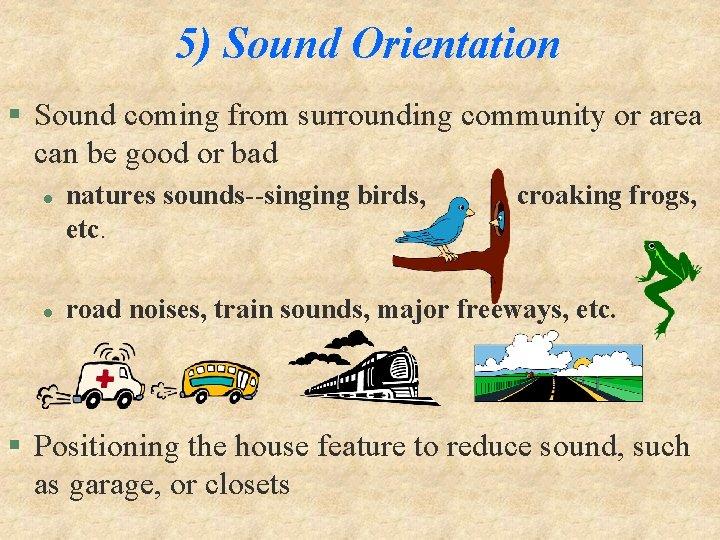 5) Sound Orientation § Sound coming from surrounding community or area can be good