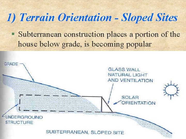 1) Terrain Orientation - Sloped Sites § Subterranean construction places a portion of the