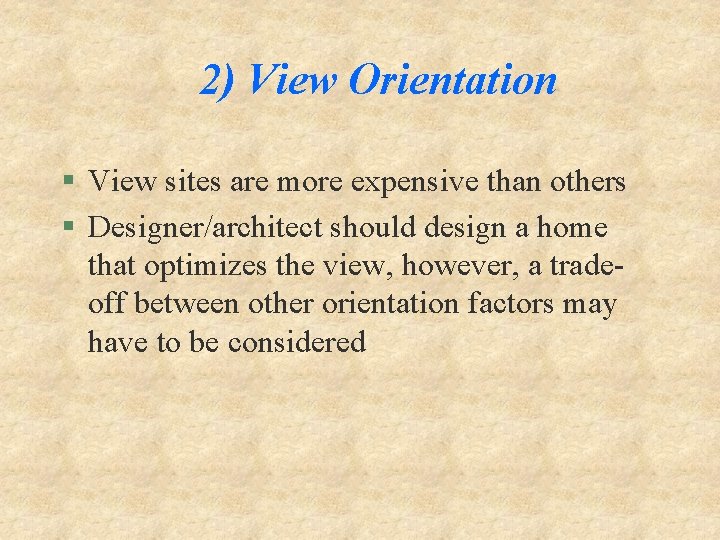 2) View Orientation § View sites are more expensive than others § Designer/architect should