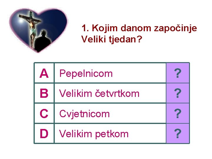 1. Kojim danom započinje Veliki tjedan? A Pepelnicom ? B Velikim četvrtkom ? C