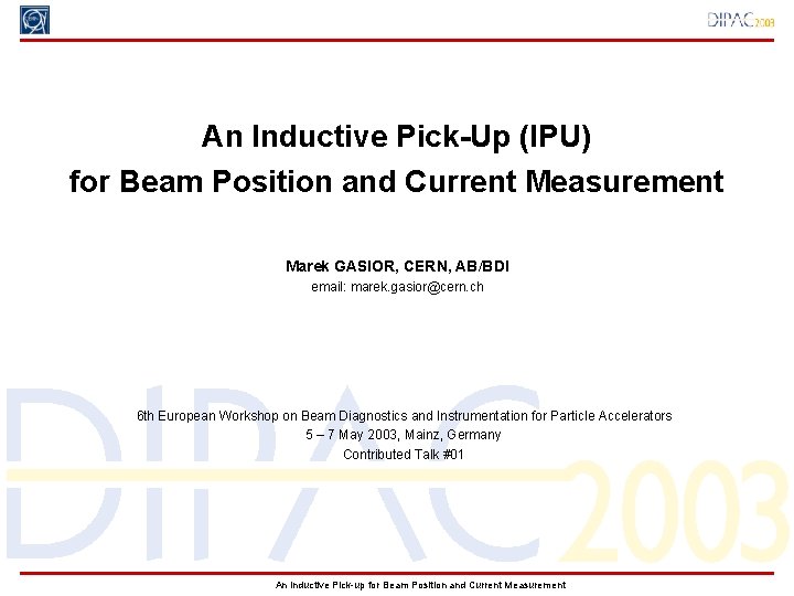 An Inductive Pick-Up (IPU) for Beam Position and Current Measurement Marek GASIOR, CERN, AB/BDI