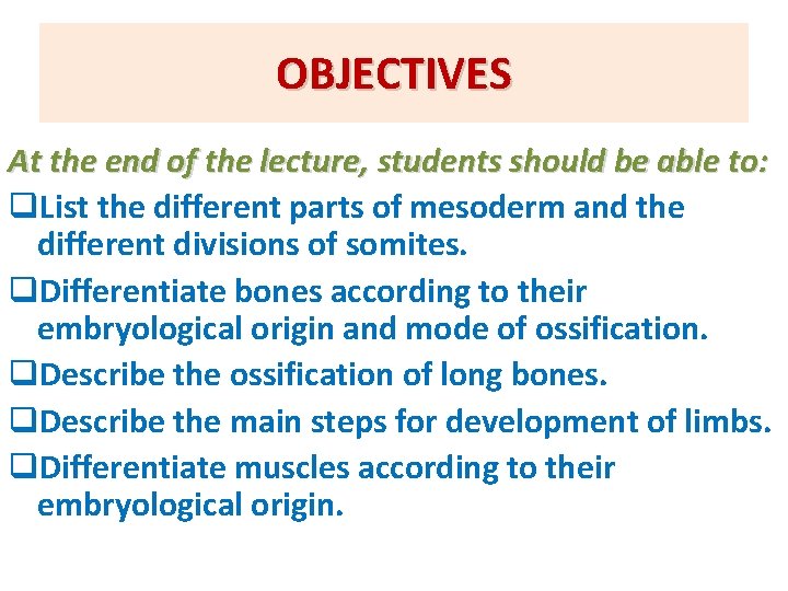 OBJECTIVES At the end of the lecture, students should be able to: q. List