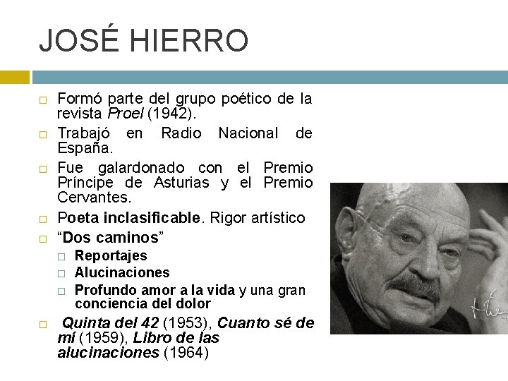 JOSÉ HIERRO Formó parte del grupo poético de la revista Proel (1942). Trabajó en