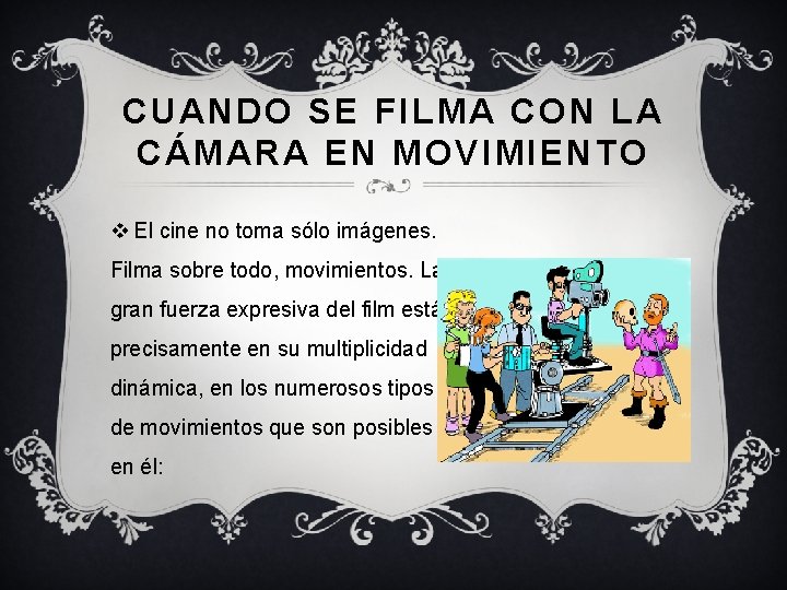 CUANDO SE FILMA CON LA CÁMARA EN MOVIMIENTO v El cine no toma sólo