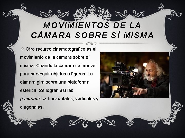 MOVIMIENTOS DE LA CÁMARA SOBRE SÍ MISMA v Otro recurso cinematográfico es el movimiento