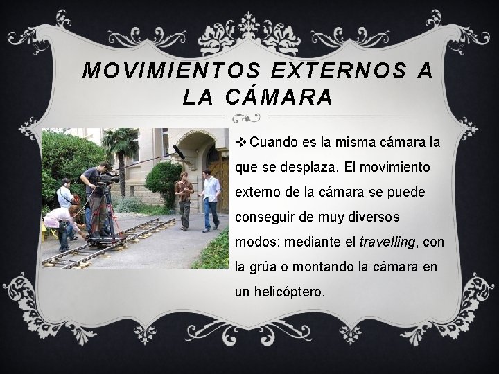 MOVIMIENTOS EXTERNOS A LA CÁMARA v Cuando es la misma cámara la que se