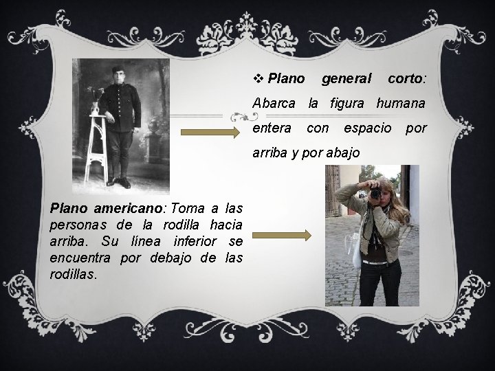 v Plano general corto: Abarca la figura humana entera con espacio arriba y por