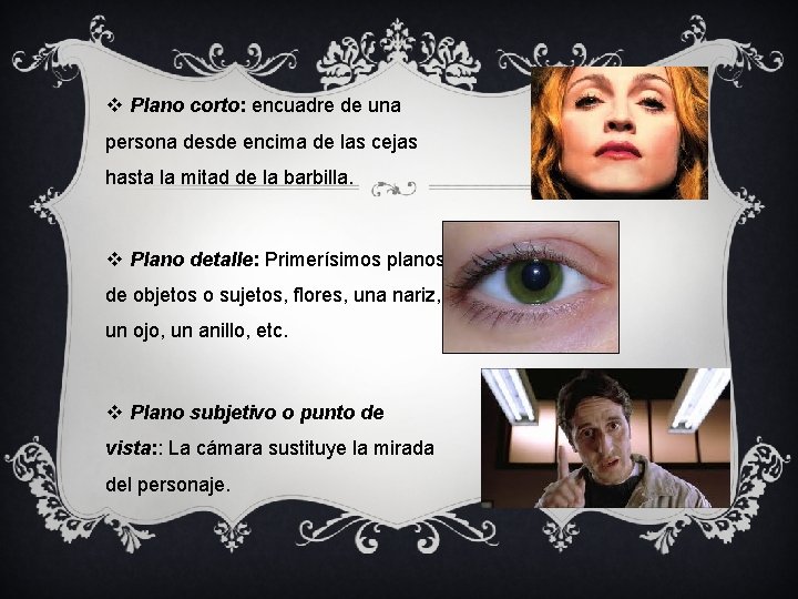 v Plano corto: encuadre de una persona desde encima de las cejas hasta la