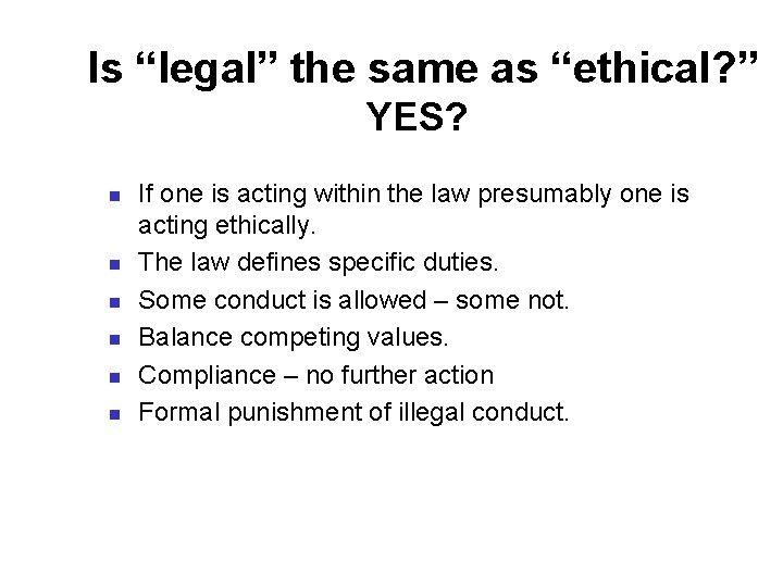 Is “legal” the same as “ethical? ” YES? n n n If one is