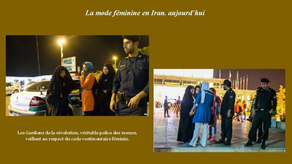 La mode féminine en Iran, aujourd’hui Les Gardiens de la révolution, véritable police des