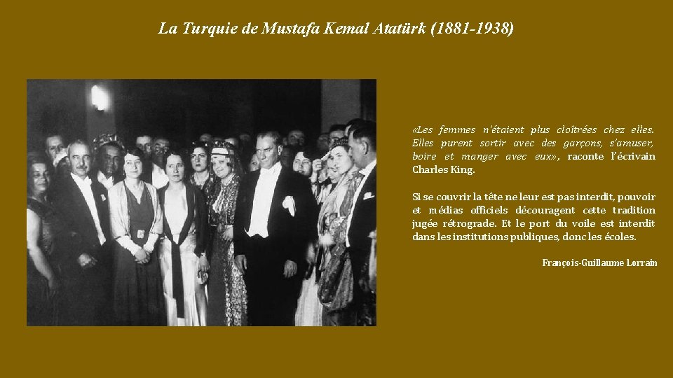 La Turquie de Mustafa Kemal Atatürk (1881 -1938) «Les femmes n’étaient plus cloîtrées chez