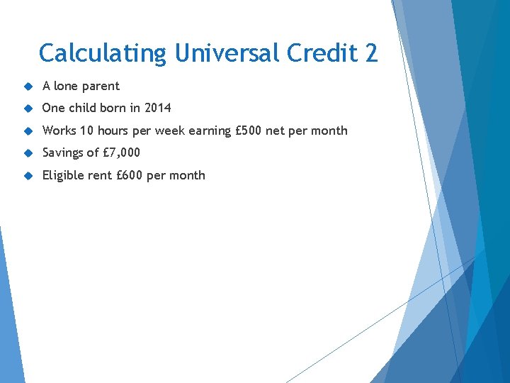 Calculating Universal Credit 2 A lone parent One child born in 2014 Works 10