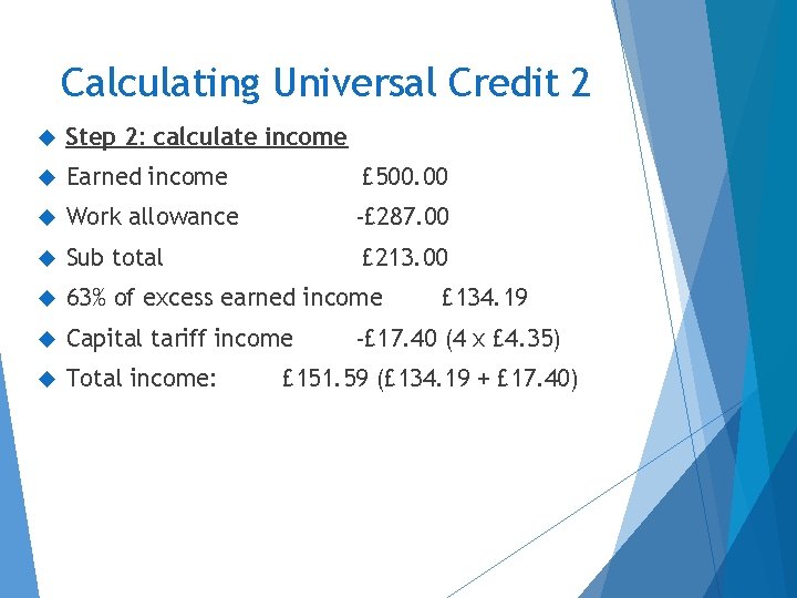 Calculating Universal Credit 2 Step 2: calculate income Earned income £ 500. 00 Work