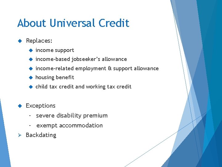 About Universal Credit Replaces: income support income-based jobseeker’s allowance income-related employment & support allowance