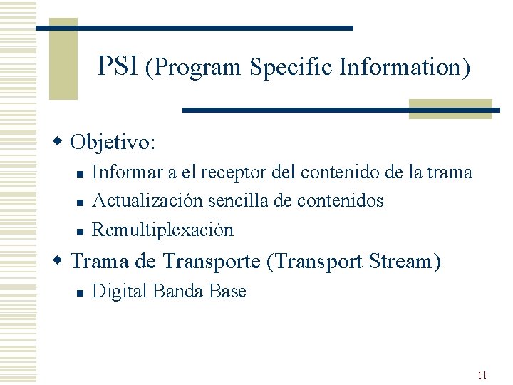 PSI (Program Specific Information) w Objetivo: n n n Informar a el receptor del
