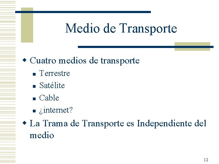 Medio de Transporte w Cuatro medios de transporte n n Terrestre Satélite Cable ¿internet?