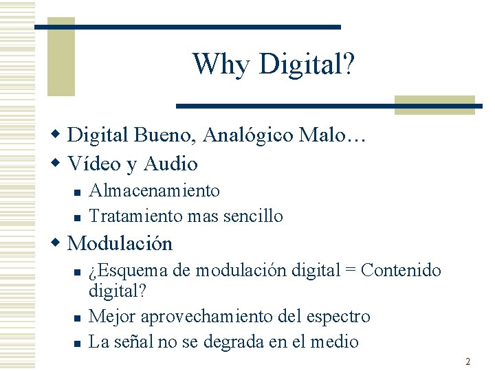 Why Digital? w Digital Bueno, Analógico Malo… w Vídeo y Audio n n Almacenamiento