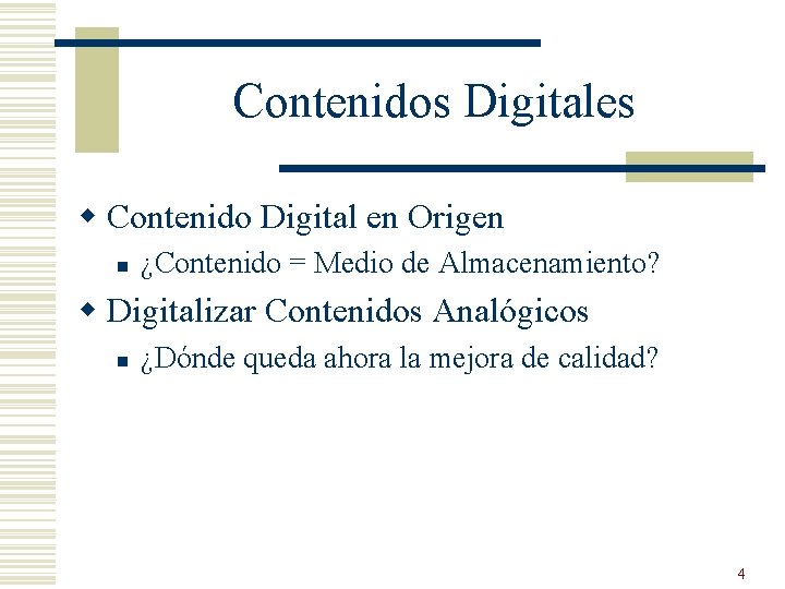 Contenidos Digitales w Contenido Digital en Origen n ¿Contenido = Medio de Almacenamiento? w