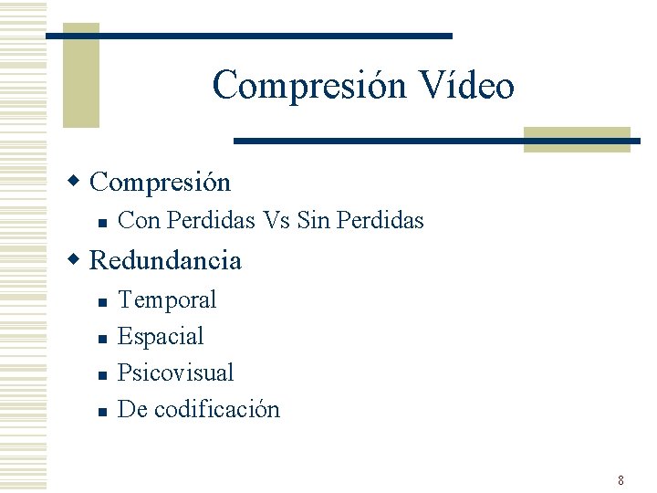 Compresión Vídeo w Compresión n Con Perdidas Vs Sin Perdidas w Redundancia n n