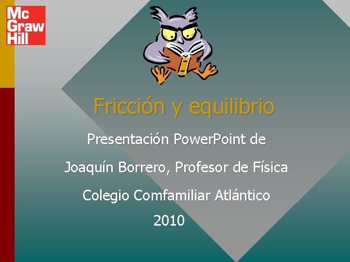 Fricción y equilibrio Presentación Power. Point de Joaquín Borrero, Profesor de Física Colegio Comfamiliar