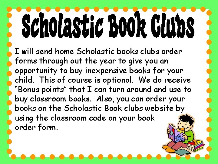 I will send home Scholastic books clubs order forms through out the year to