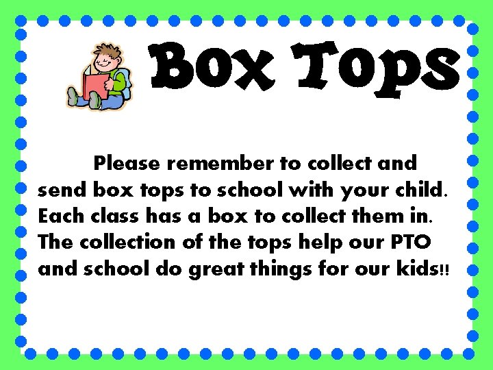 Please remember to collect and send box tops to school with your child. Each