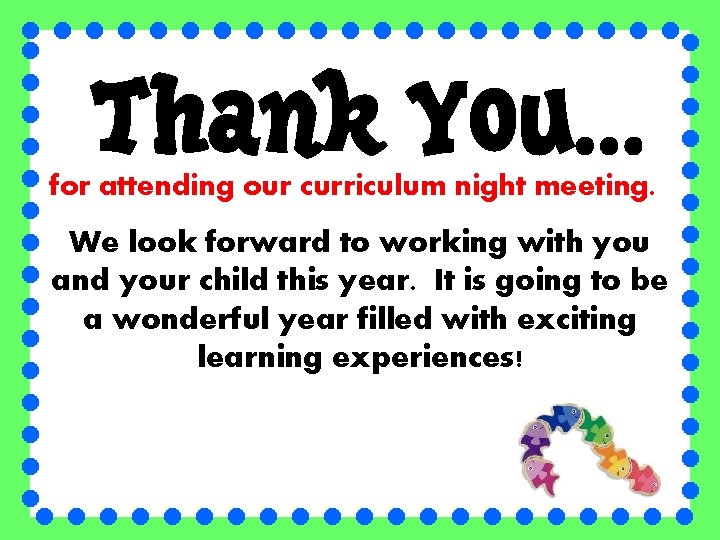 for attending our curriculum night meeting. We look forward to working with you and