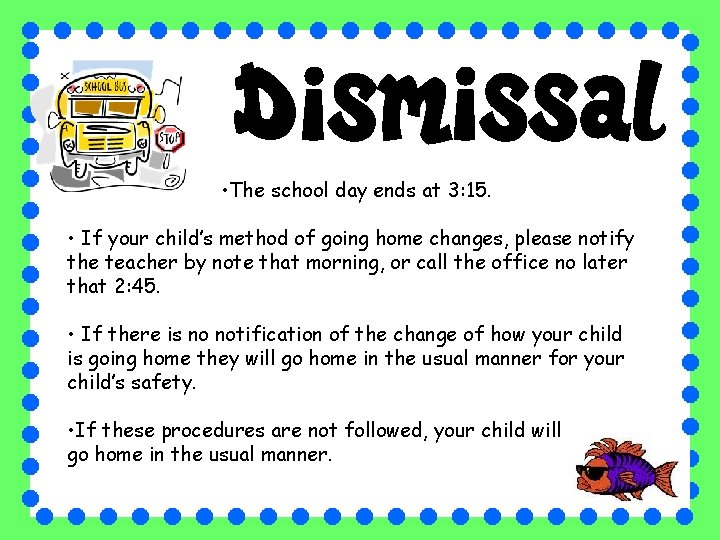  • The school day ends at 3: 15. • If your child’s method