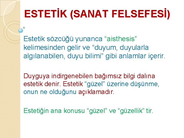 ESTETİK (SANAT FELSEFESİ) Estetik sözcüğü yunanca “aisthesis” kelimesinden gelir ve “duyum, duyularla algılanabilen, duyu