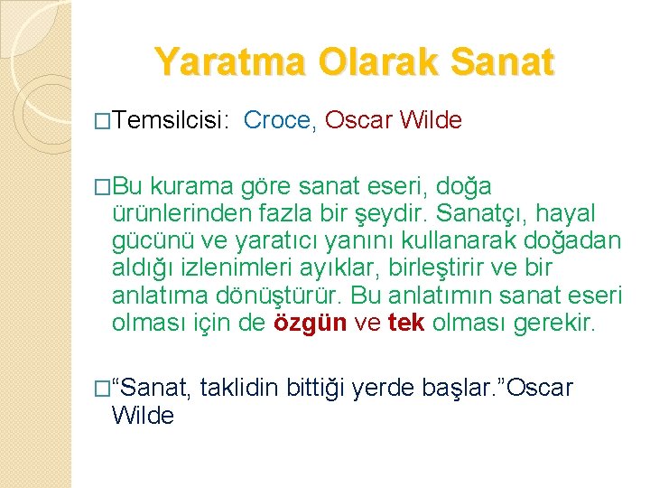 Yaratma Olarak Sanat �Temsilcisi: Croce, Oscar Wilde �Bu kurama göre sanat eseri, doğa ürünlerinden