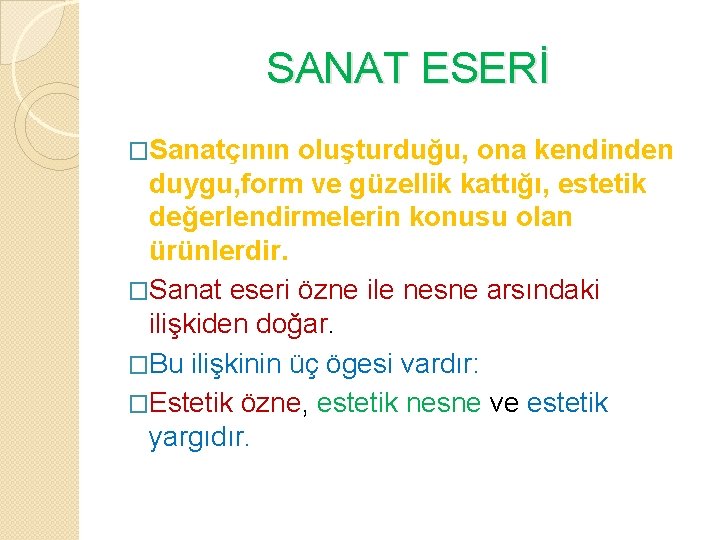 SANAT ESERİ �Sanatçının oluşturduğu, ona kendinden duygu, form ve güzellik kattığı, estetik değerlendirmelerin konusu