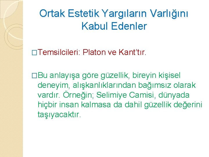 Ortak Estetik Yargıların Varlığını Kabul Edenler �Temsilcileri: �Bu Platon ve Kant’tır. anlayışa göre güzellik,