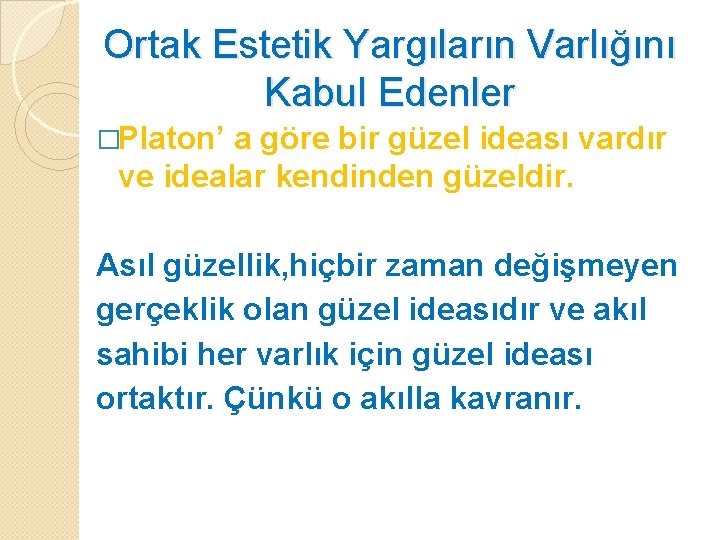 Ortak Estetik Yargıların Varlığını Kabul Edenler �Platon’ a göre bir güzel ideası vardır ve