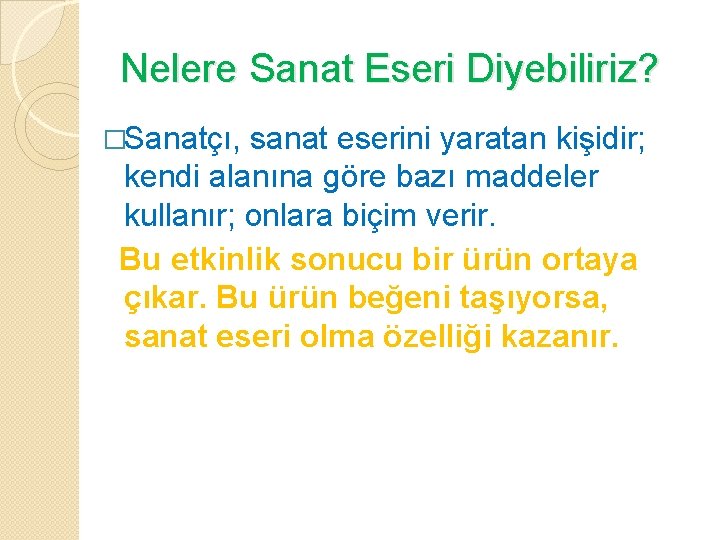 Nelere Sanat Eseri Diyebiliriz? �Sanatçı, sanat eserini yaratan kişidir; kendi alanına göre bazı maddeler