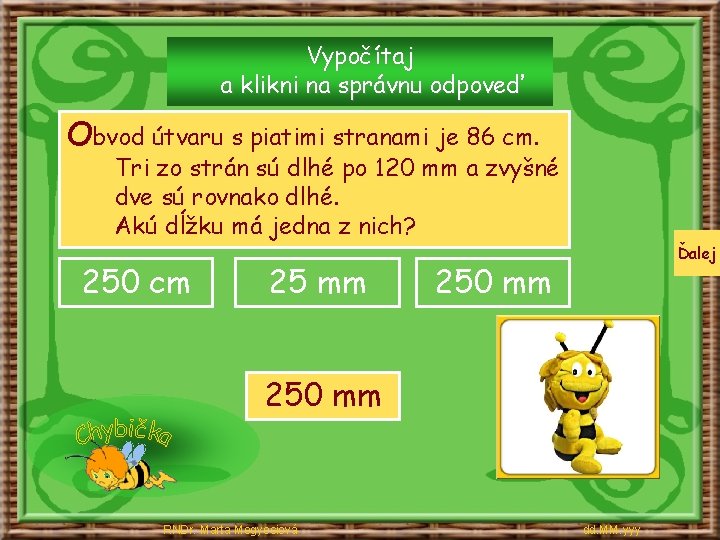 Vypočítaj a klikni na správnu odpoveď Obvod útvaru s piatimi stranami je 86 cm.