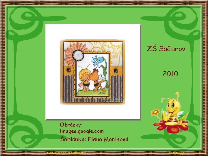 ZŠ Sačurov 2010 Obrázky: images. google. com Šablónka: Elena Maninová RNDr. Marta Megyesiová dd.